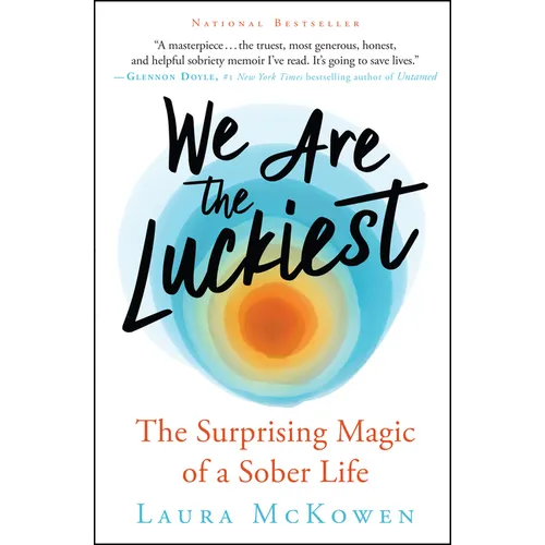 We Are the Luckiest: The Surprising Magic of a Sober Life