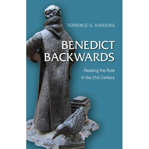 Benedict Backwards: Reading the Rule in the Twenty-First Century
