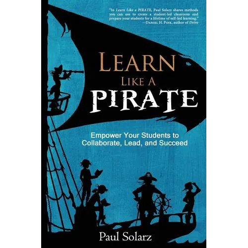 Learn Like a PIRATE: Empower Your Students to Collaborate, Lead, and Succeed