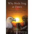 Why Birds Sing at Dawn: Embracing Death and Change as Transformation