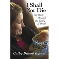 I Shall Not Die: My Walk Through the Valley of Death