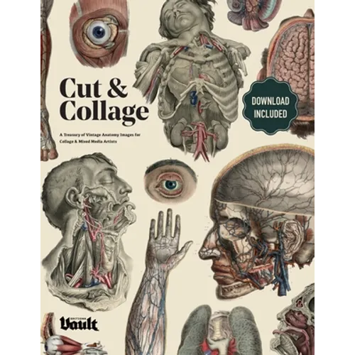 Cut and Collage A Treasury of Vintage Anatomy Images for Collage and Mixed Media Artists