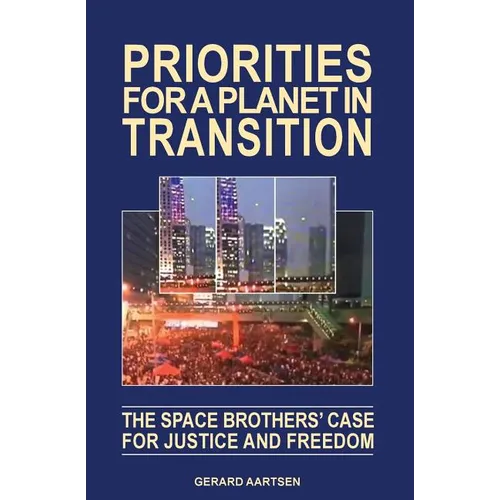 Priorities for a Planet in Transition - The Space Brothers' Case for Justice and Freedom