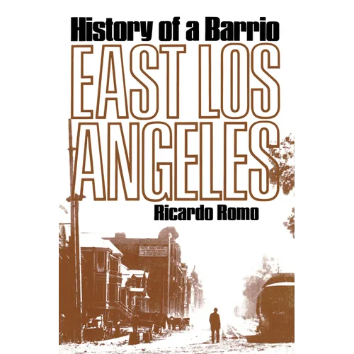 East Los Angeles: History of a Barrio