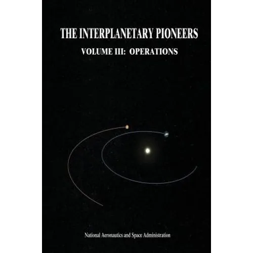 The Interplanetary Pioneers: Volume III: Operations