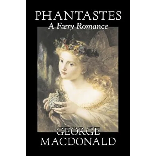 Phantastes, A Faerie Romance by George Macdonald, Fiction, Classics, Action & Adventure