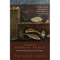 Around the Roman Table: Food and Feasting in Ancient Rome