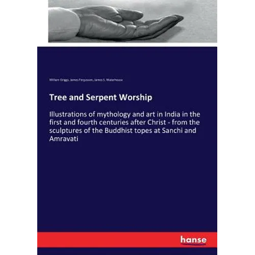 Tree and Serpent Worship: Illustrations of mythology and art in India in the first and fourth centuries after Christ - from the sculptures of the Budd