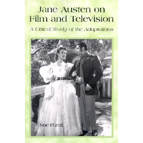 Jane Austen on Film and Television: A Critical Study of the Adaptations