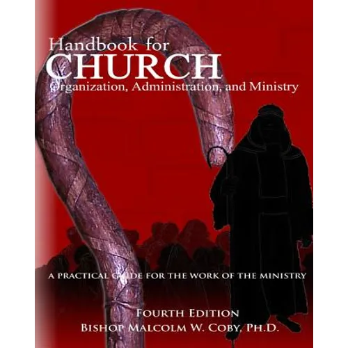 Handbook for Church Organization, Administration and Ministry: A Practical Guide for Effective Ministry