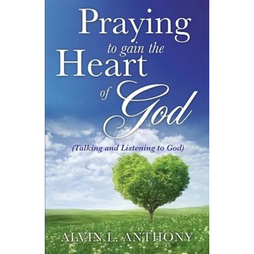 PRAYING to gain the Heart Of God