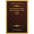 The Training Of Cavalry Remount Horses, A New System (1852)