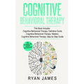 Cognitive Behavioral Therapy: 3 Manuscripts - Cognitive Behavioral Therapy Definitive Guide, Cognitive Behavioral Therapy Mastery, Cognitive ... Behav
