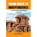 From Indus to Independence - A Trek Through Indian History: Vol VII Named for Victory: The Vijayanagar Empire