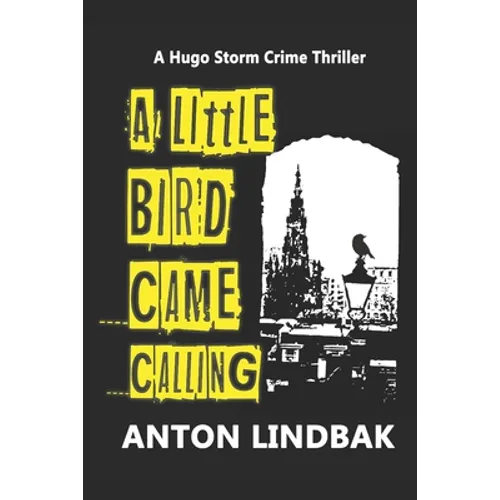 A Little Bird Came Calling: A Hugo Storm Crime Thriller