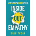 Inside Out Empathy: Explore the underestimated superpower essential for building, developing, and inspiring a rock-solid team