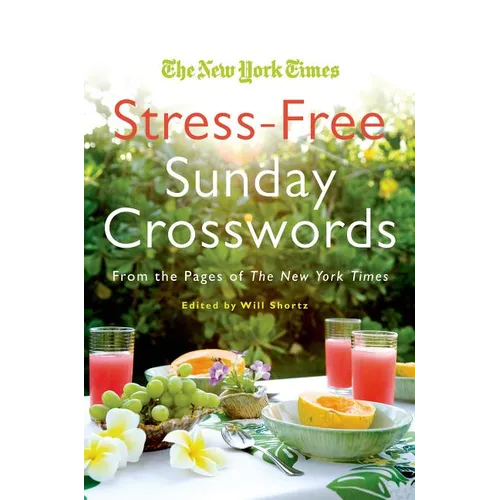 The New York Times Stress-Free Sunday Crosswords: From the Pages of the New York Times