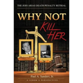 Why Not Kill Her: A Juror's Perspective: The Jodi Arias Death Penalty Retrial