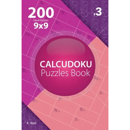 Calcudoku - 200 Hard Puzzles 9x9 (Volume 3)