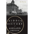 Hidden History of Ashland, Oregon