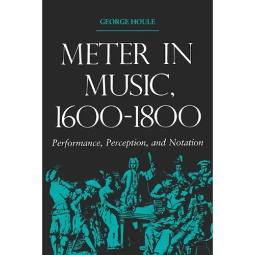 Meter in Music, 1600-1800: Performance, Perception, and Notation