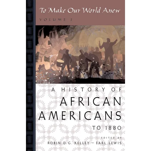 To Make Our World Anew: Volume I: A History of African Americans to 1880