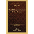 The Military Institutions Of The Romans