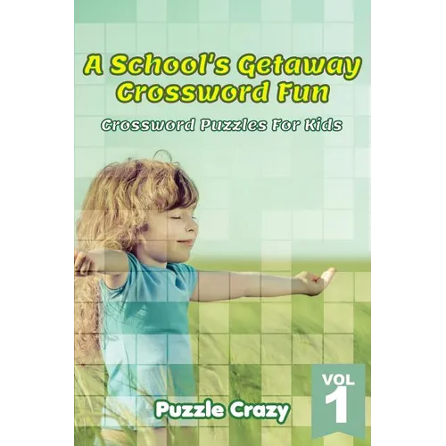 A School's Getaway Crossword Fun Vol 1: Crossword Puzzles For Kids