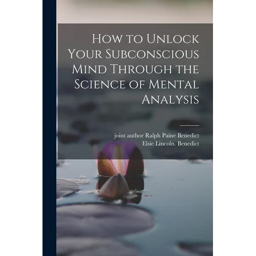 How to Unlock Your Subconscious Mind Through the Science of Mental Analysis