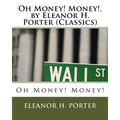Oh Money! Money!.by Eleanor H. Porter (Classics)