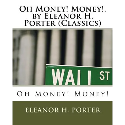 Oh Money! Money!.by Eleanor H. Porter (Classics)