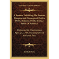 A Sermon Exhibiting The Present Dangers And Consequent Duties Of The Citizens Of The United States Of America: Delivered At Charlestown, April 25, 179