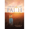 The Voice of Faith: Based on a Life-Changing True Story