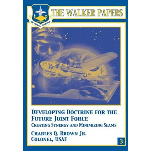 Developing Doctrine for the Future Joint Force - Creating Synergy and Minimizing Seams