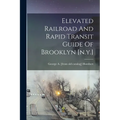 Elevated Railroad And Rapid Transit Guide Of Brooklyn [n.y.]