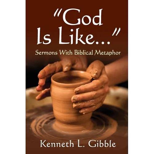 God Is Like...: Sermons with Biblical Metaphor