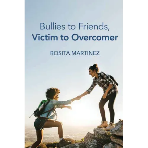 Bullies to Friends, Victim to Overcomer