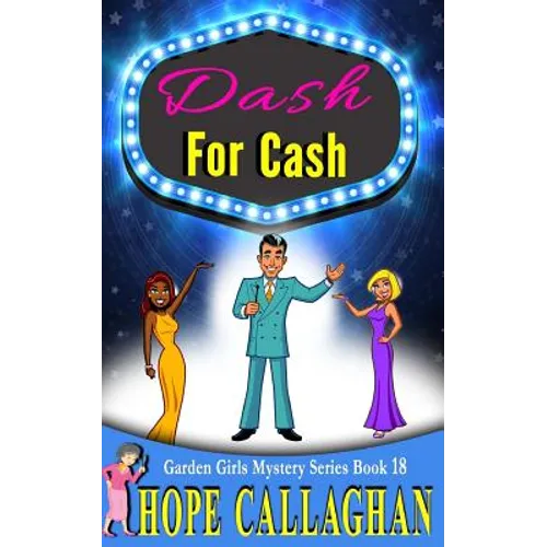Dash For Cash: A Garden Girls Cozy Mystery