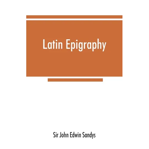 Latin epigraphy: an introduction to the study of Latin inscriptions