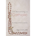 On Becoming a Catholic: The Challenge of Christian Initiation