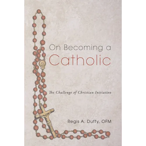 On Becoming a Catholic: The Challenge of Christian Initiation