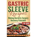 Gastric Sleeve Recipes: Making Bariatric Surgery Recovery Palatable