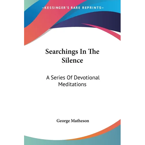 Searchings In The Silence: A Series Of Devotional Meditations