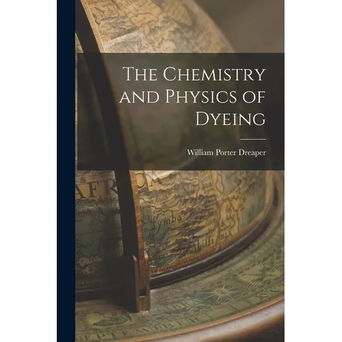 The Chemistry and Physics of Dyeing