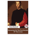 Discourses On The First Decade Of Titus Livius