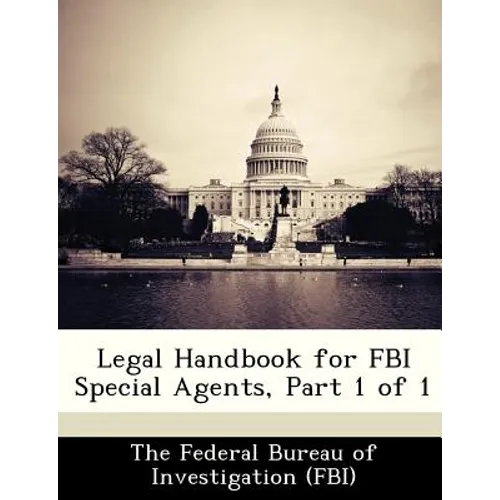 Legal Handbook for FBI Special Agents, Part 1 of 1