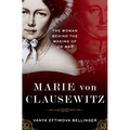Marie Von Clausewitz: The Woman Behind the Making of on War