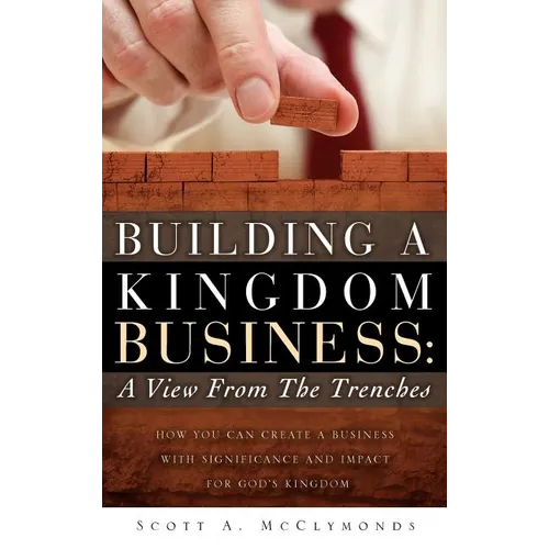 Building a Kingdom Business: A View From the Trenches