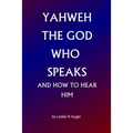Yahweh The God Who Speaks: and How To Hear Him