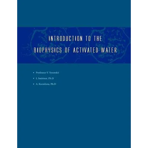 Introduction to the Biophysics of Activated Water